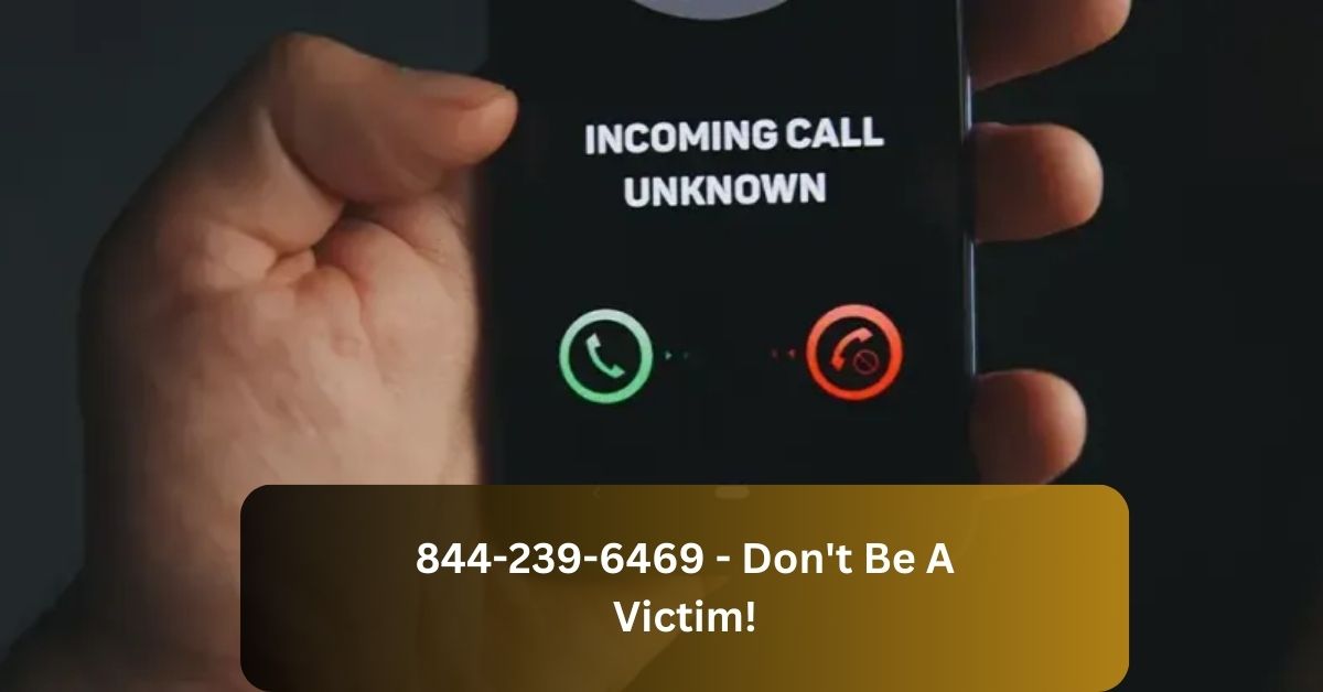 844-239-6469 - Don't Be A Victim!