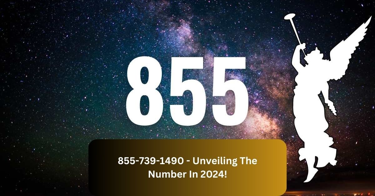 855-739-1490 - Unveiling The Number In 2024!