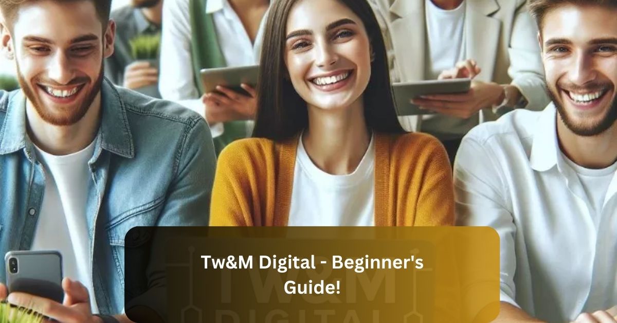 Tw&M Digital - Beginner's Guide!
