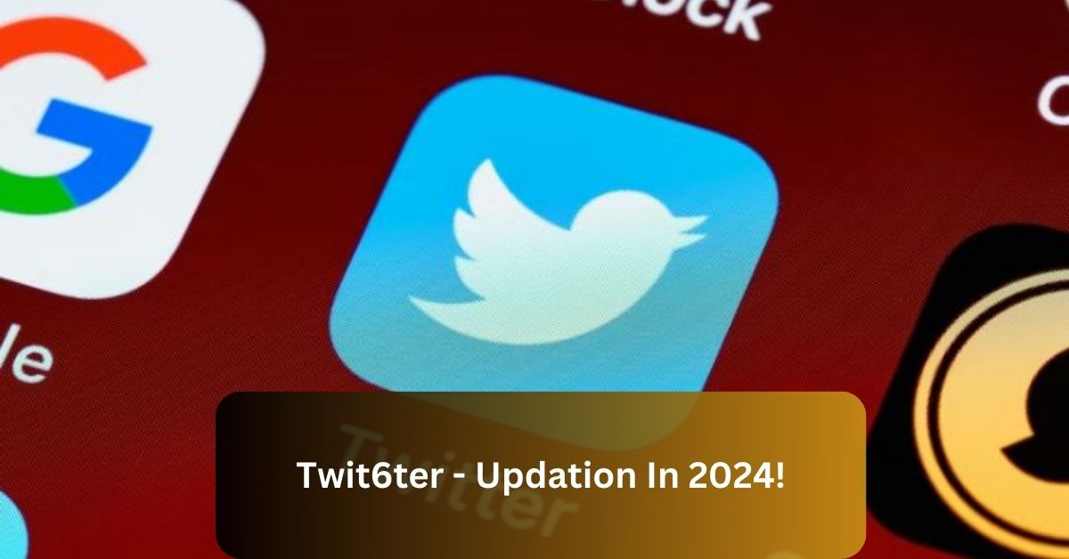 Twit6ter - Updation In 2024!