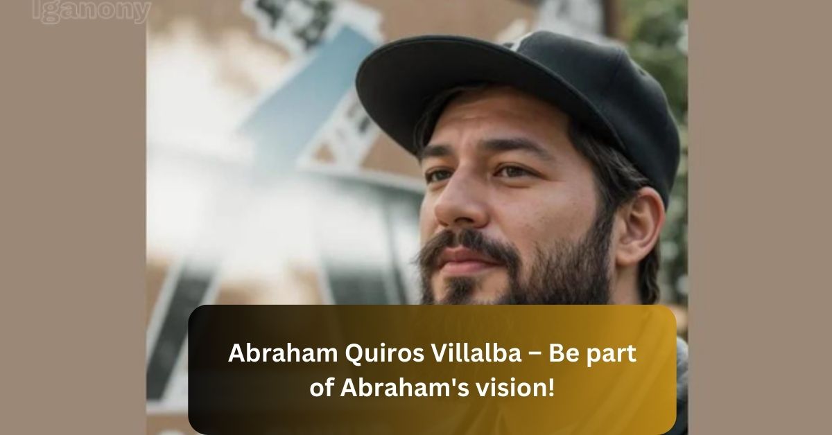 Abraham Quiros Villalba – Be part of Abraham's vision!