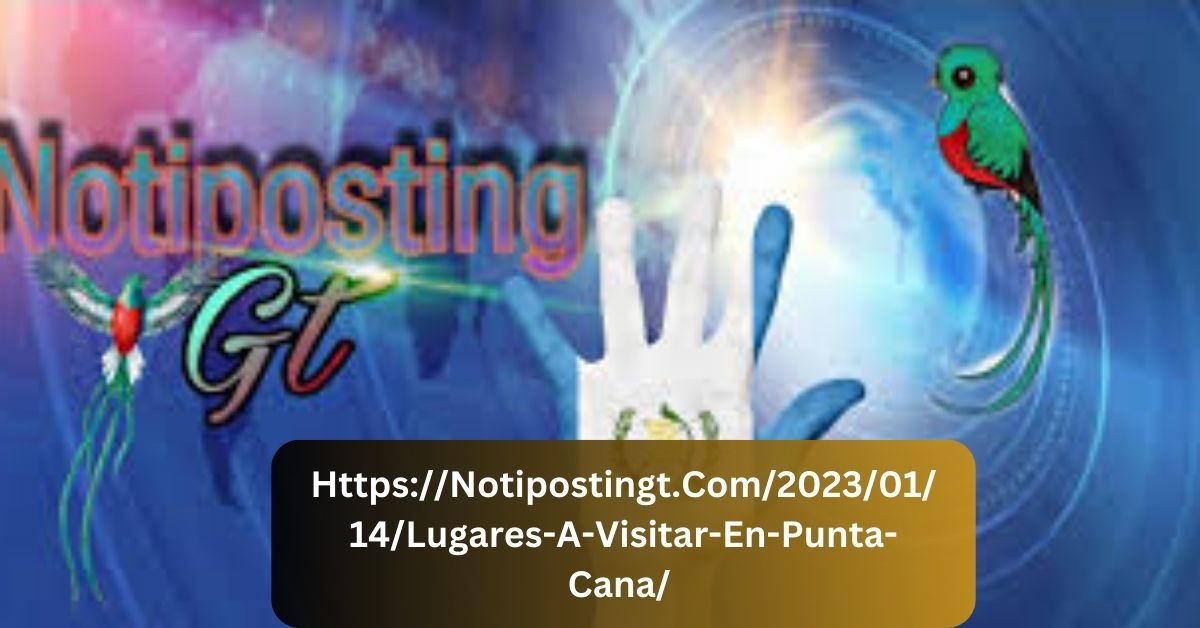 HttpsNotipostingt.Com20230114Lugares-A-Visitar-En-Punta-Cana