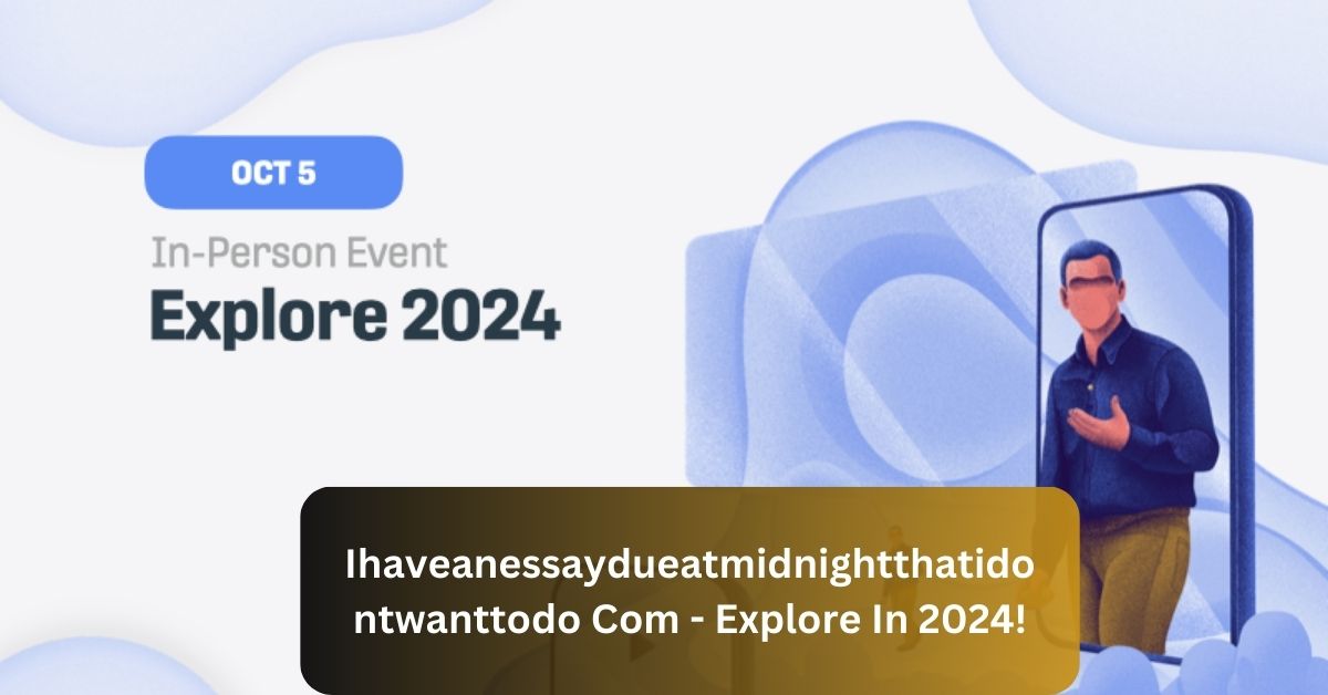 Ihaveanessaydueatmidnightthatidontwanttodo Com - Explore In 2024!