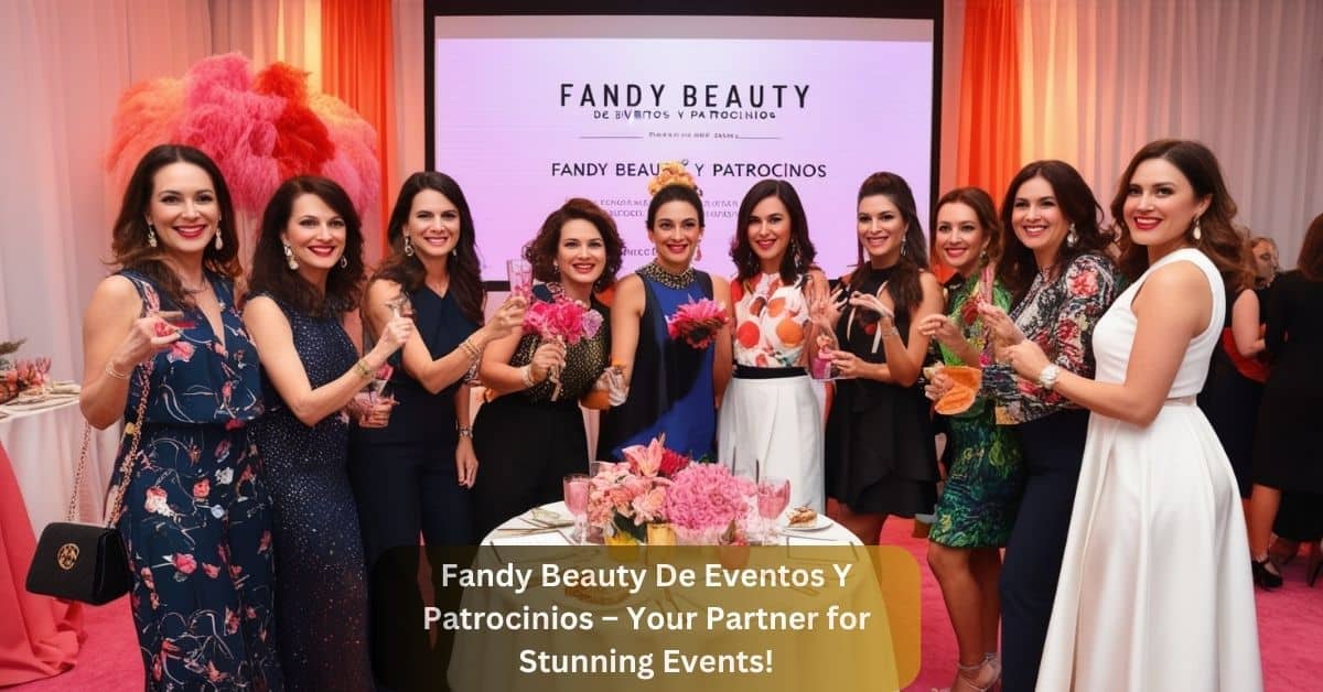 Fandy Beauty De Eventos Y Patrocinios – Your Partner for Stunning Events!