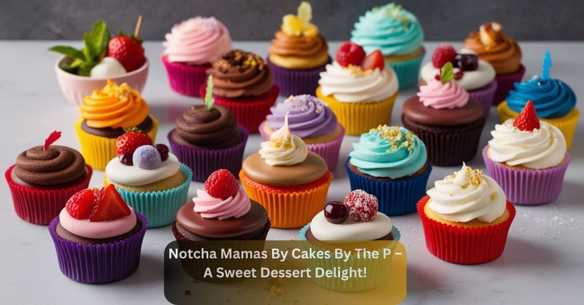 Notcha Mamas By Cakes By The P – A Sweet Dessert Delight!